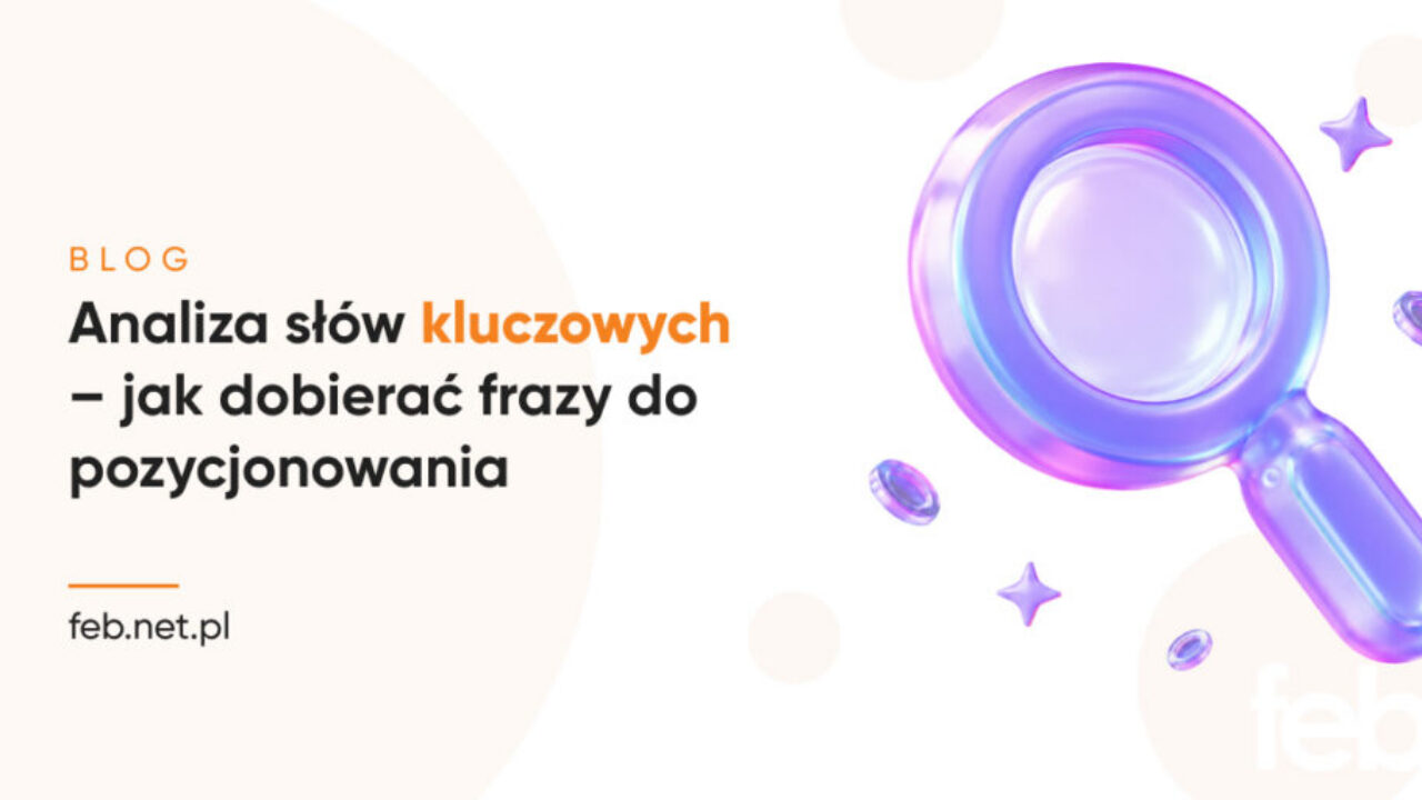 Analiza słów kluczowych – jak dobierać frazy do pozycjonowania? Analiza słów kluczowych – jak dobierać frazy do pozycjonowania?