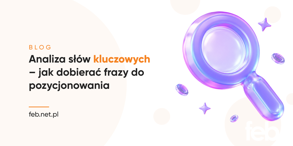 Analiza słów kluczowych – jak dobierać frazy do pozycjonowania?