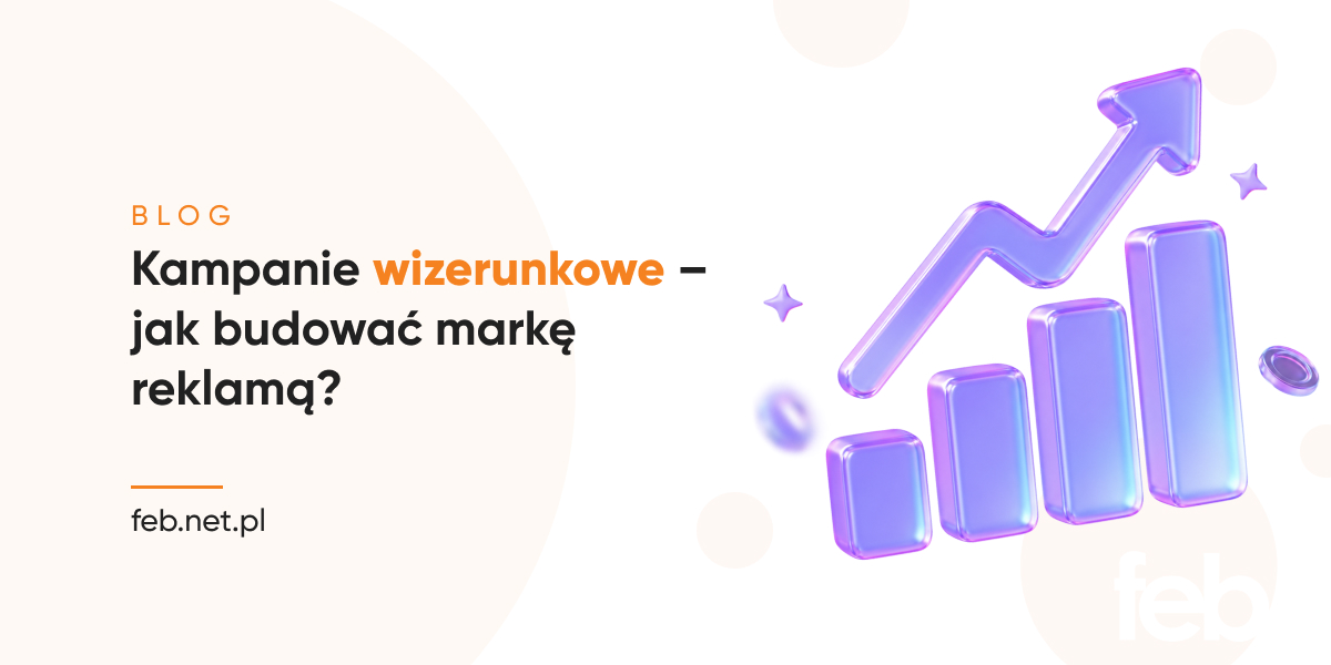 Kampanie wizerunkowe – jak budować markę reklamą?