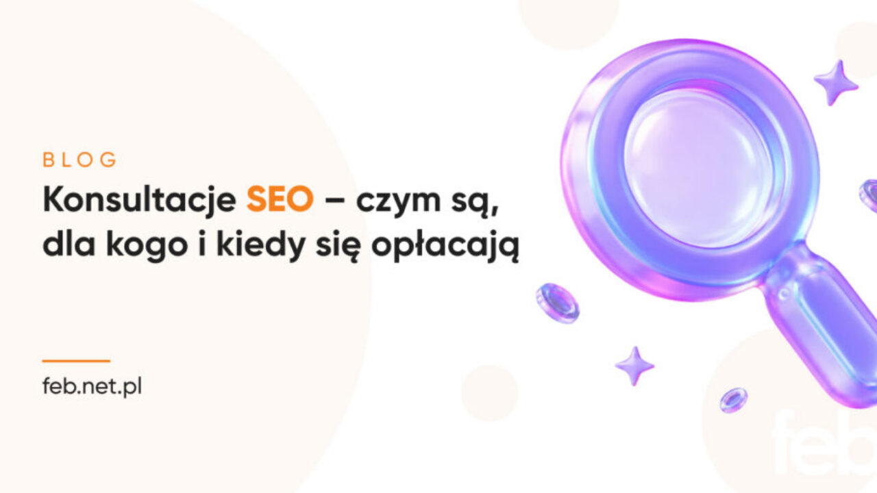 Konsultacje SEO – czym są, dla kogo i kiedy się opłacają? Konsultacje SEO – czym są, dla kogo i kiedy się opłacają?