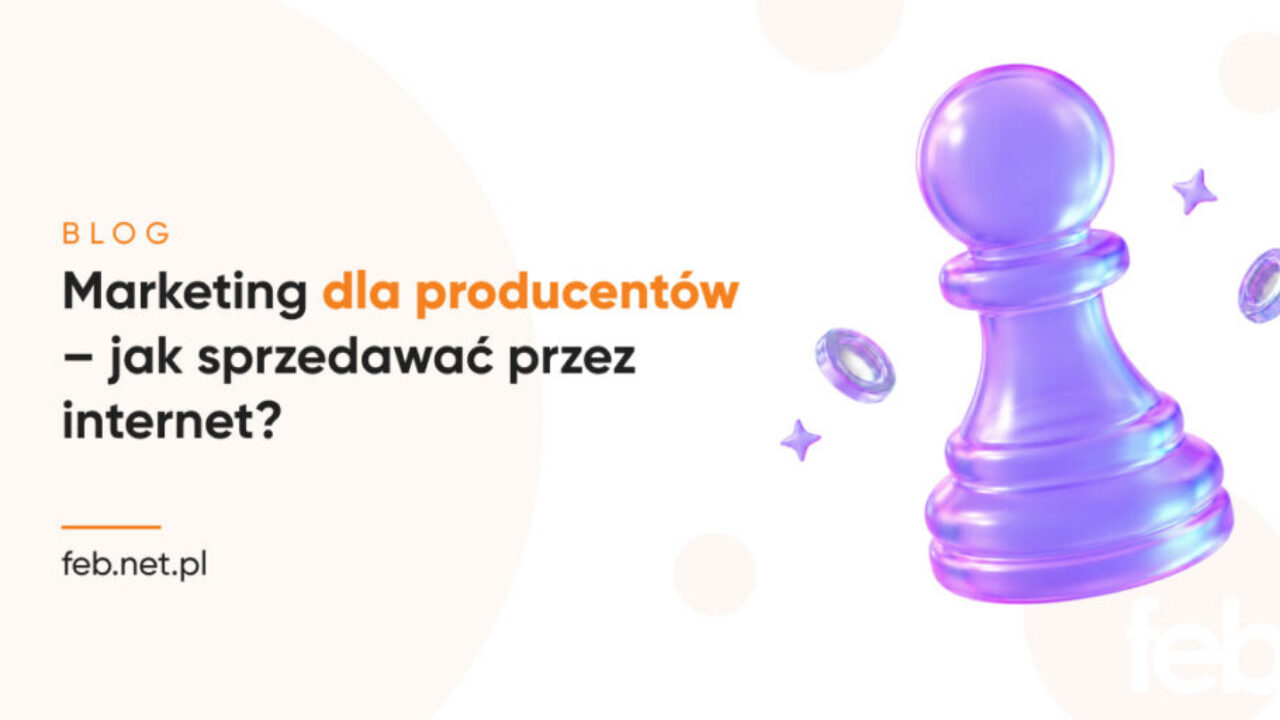 Marketing dla producentów – jak sprzedawać przez internet?