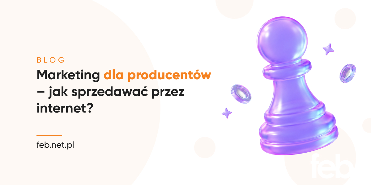 Marketing dla producentów – jak sprzedawać przez internet?