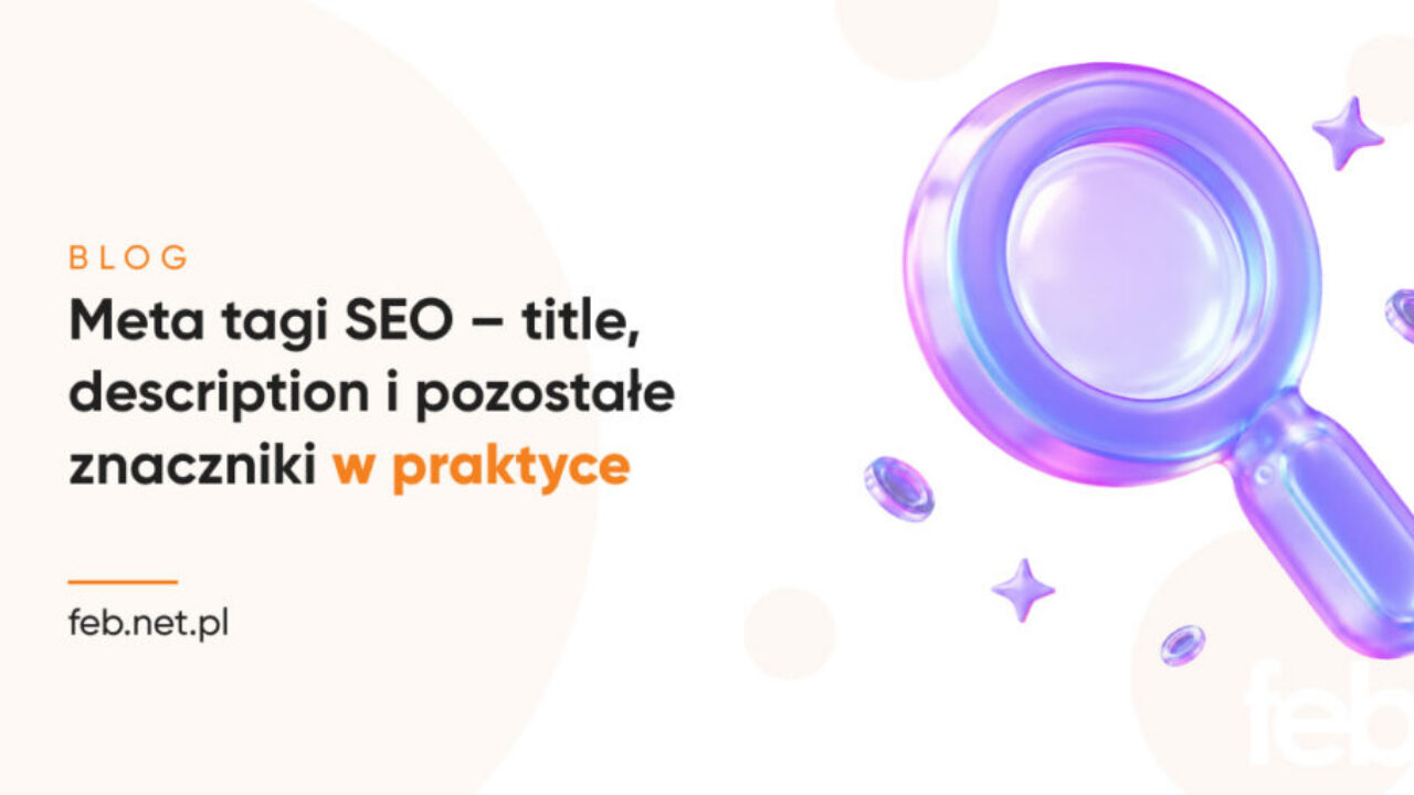 Meta tagi SEO – title, description i pozostałe znaczniki w praktyce Meta tagi SEO – title, description i pozostałe znaczniki w praktyce