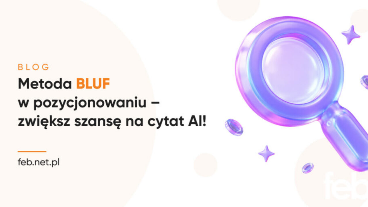 Metoda BLUF w pozycjonowaniu – zwiększ szansę na cytat AI! Metoda BLUF w pozycjonowaniu – zwiększ szansę na cytat AI!