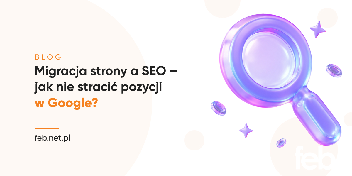 Migracja strony a SEO – jak nie stracić pozycji w Google? Migracja strony a SEO – jak nie stracić pozycji w Google?