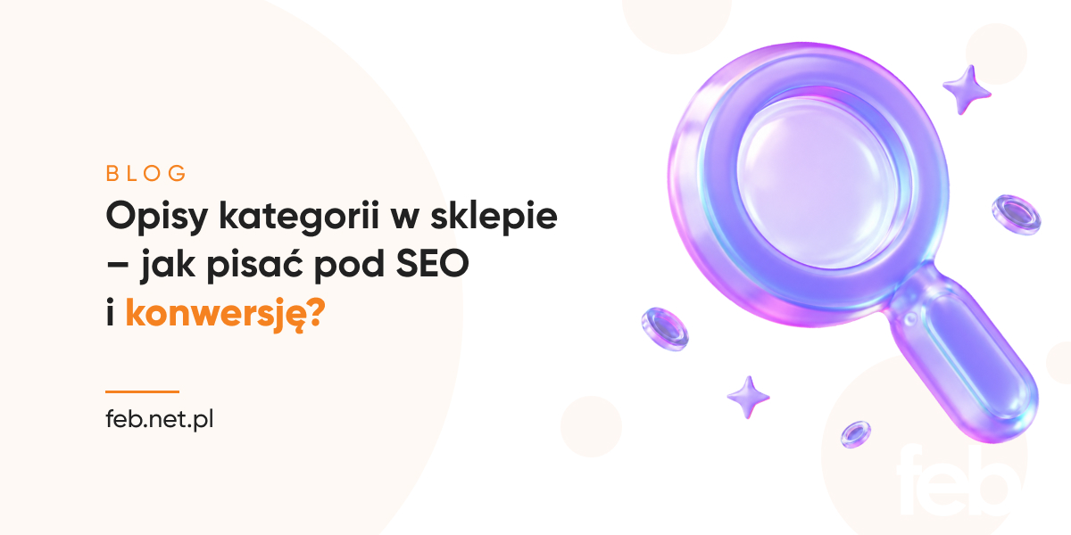 Opisy kategorii w sklepie – jak pisać pod SEO i konwersję? Opisy kategorii w sklepie – jak pisać pod SEO i konwersję?