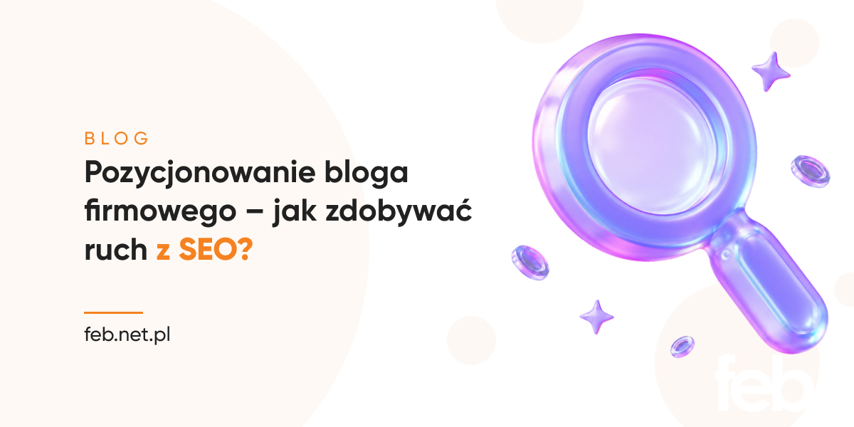 Pozycjonowanie bloga – jak zdobywać ruch z SEO?