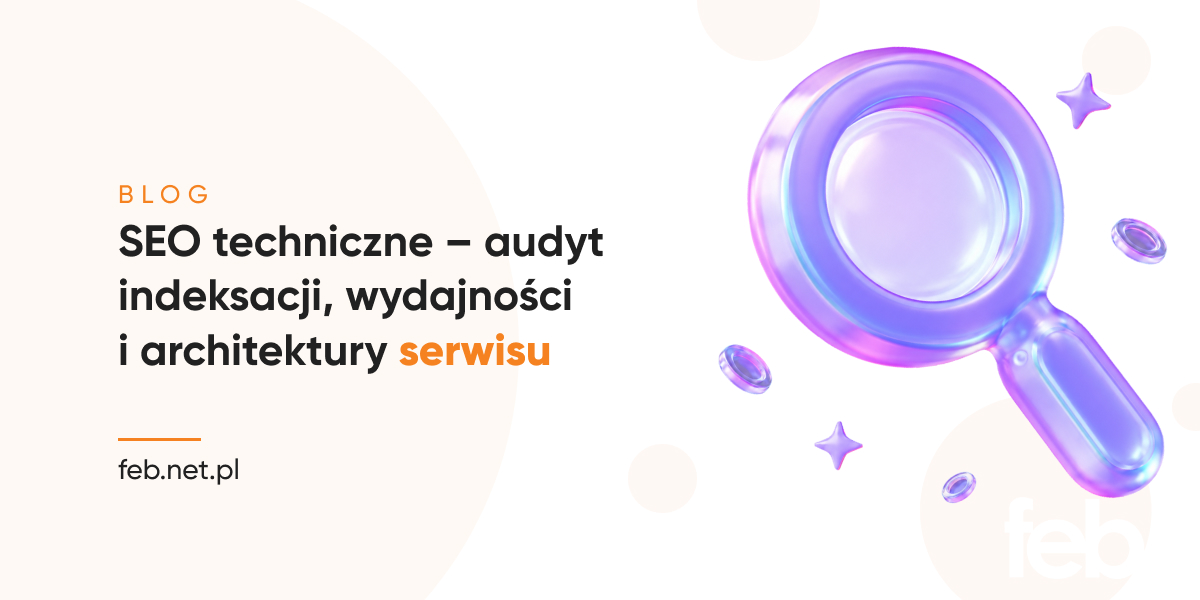 Techniczne SEO – audyt indeksacji, wydajności i architektury serwisu