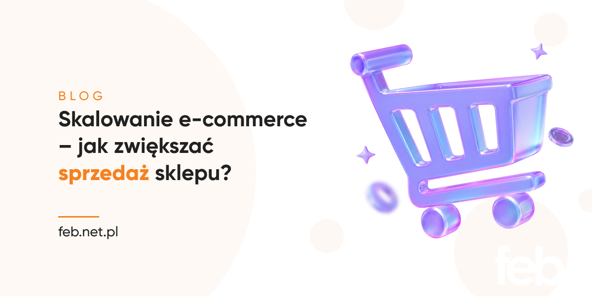 Skalowanie e-commerce – jak zwiększać sprzedaż sklepu?
