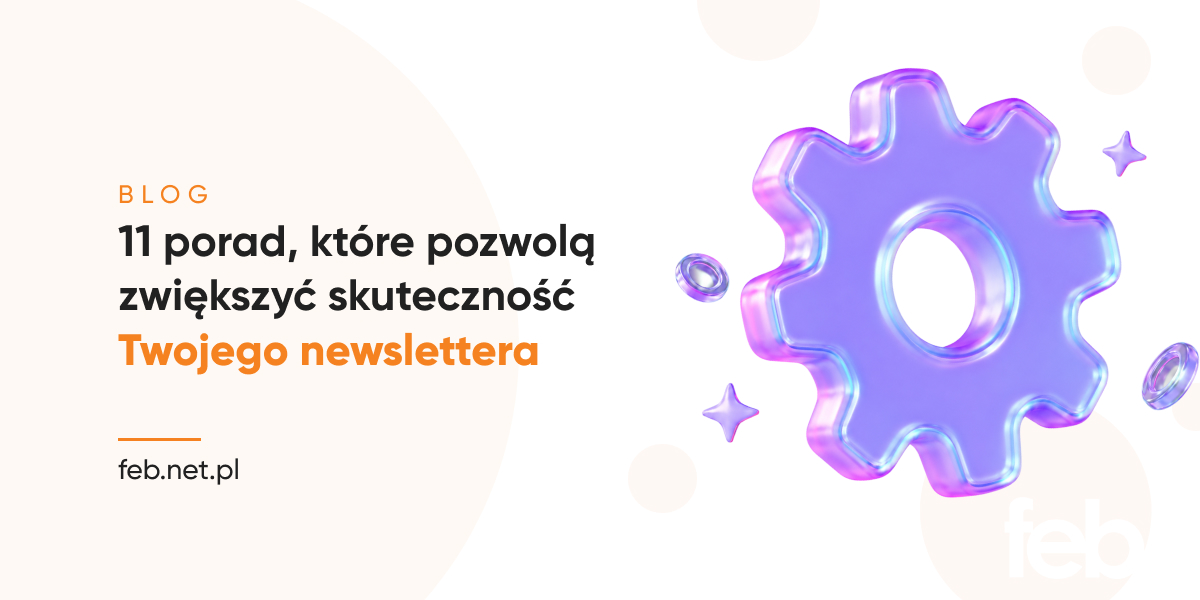 11 porad, które pozwolą zwiększyć skuteczność Twojego newslettera