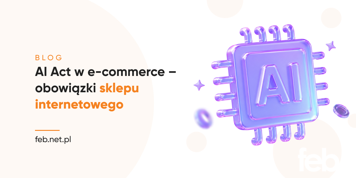 AI Act w e-commerce – obowiązki sklepu internetowego AI Act w e-commerce – obowiązki sklepu internetowego