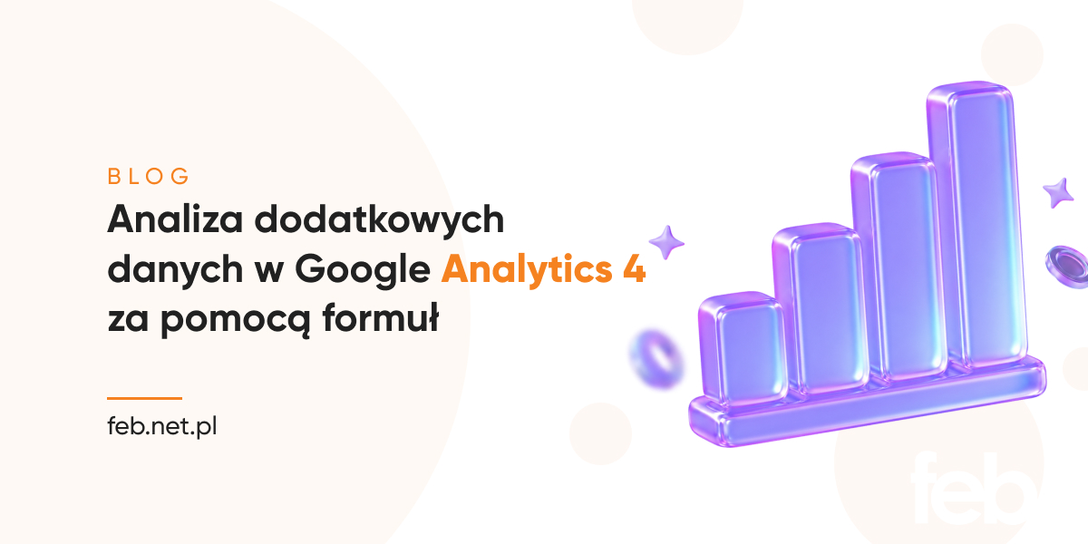 Analiza dodatkowych danych w Google Analytics 4 za pomocą formuł