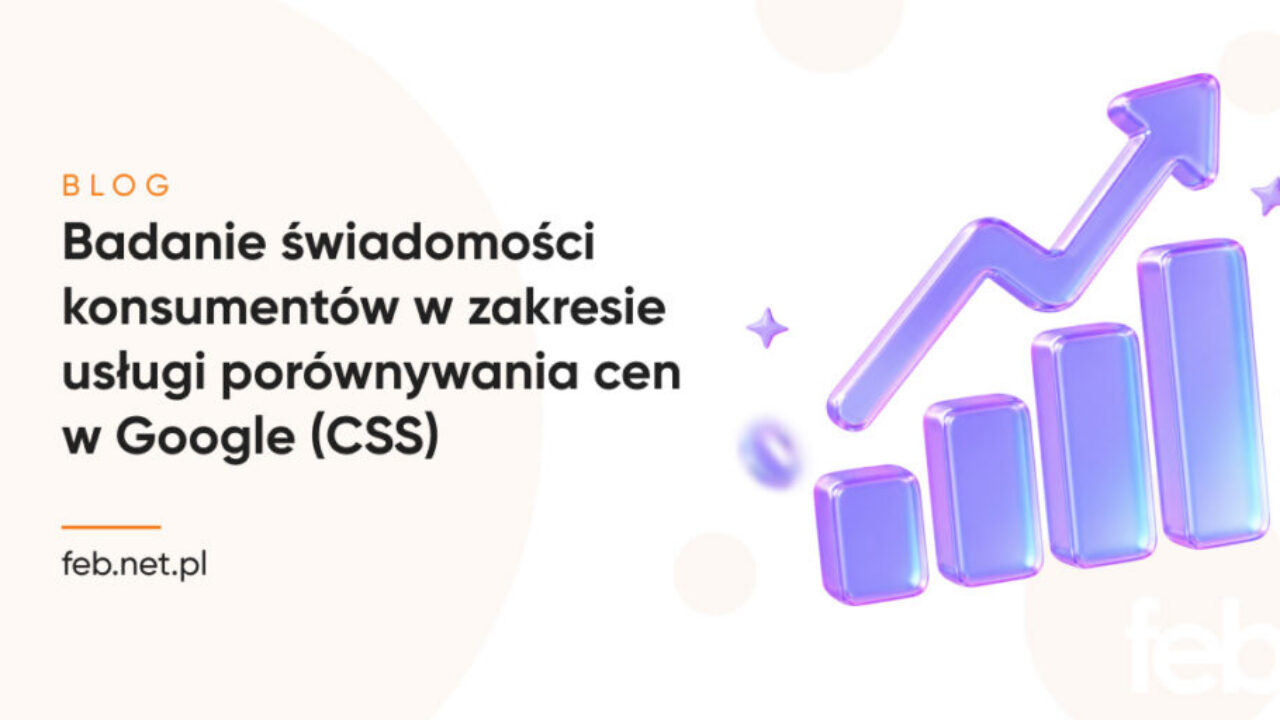 Badanie świadomości konsumentów w zakresie usługi porównywania cen w Google (CSS) Badanie świadomości konsumentów w zakresie usługi porównywania cen w Google (CSS)