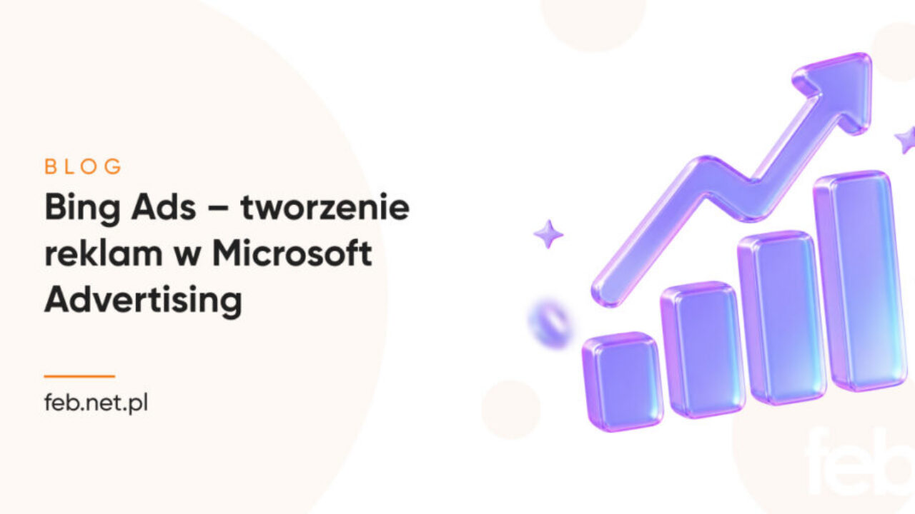 Bing Ads – tworzenie reklam w Microsoft Advertising Bing Ads – tworzenie reklam w Microsoft Advertising