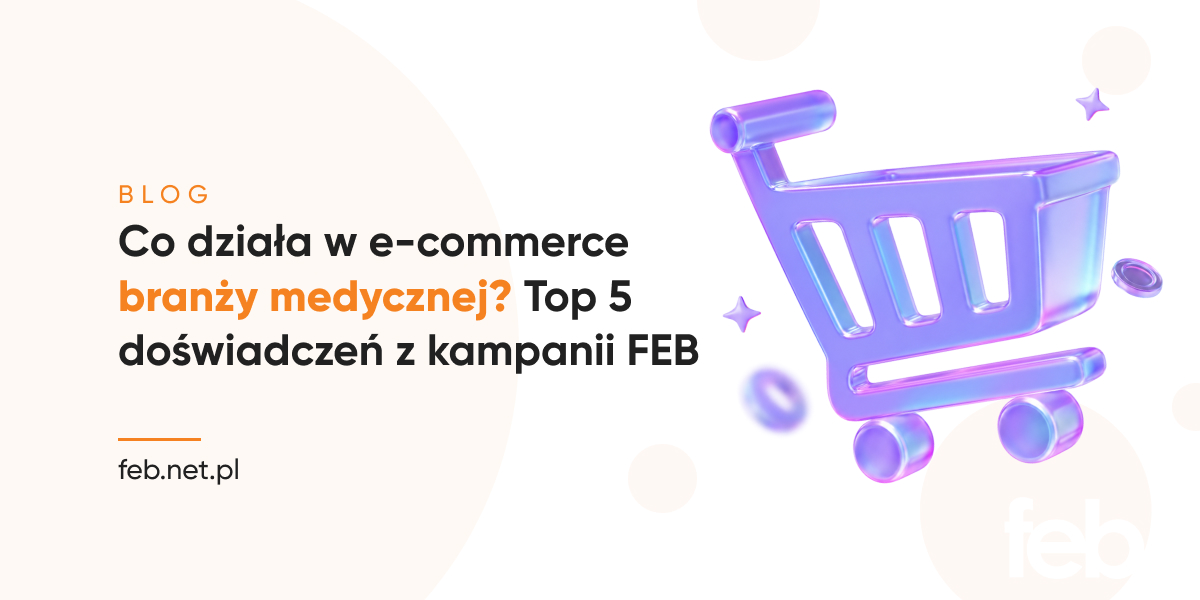 Co działa w e-commerce branży medycznej? Top 5 doświadczeń z kampanii FEB