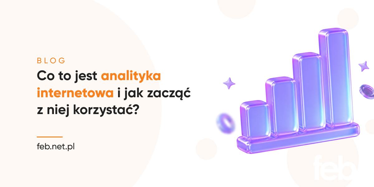 Co to jest analityka internetowa i jak zacząć z niej korzystać?