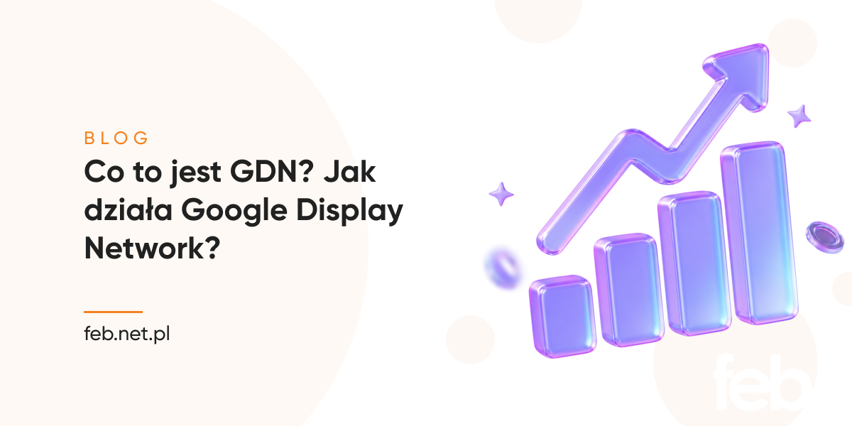 Co to jest GDN? Jak działa Google Display Network? Co to jest GDN? Jak działa Google Display Network?