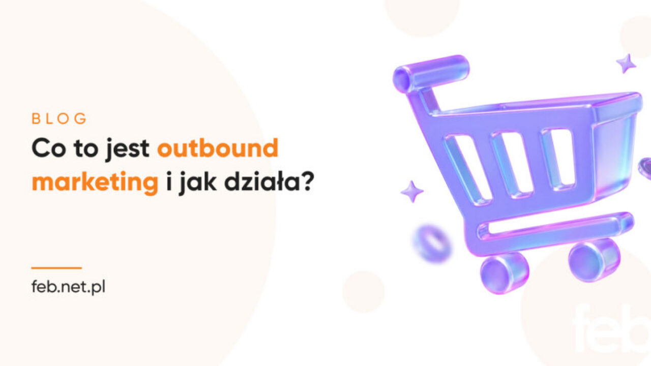 Co to jest outbound marketing i jak działa? Co to jest outbound marketing i jak działa?