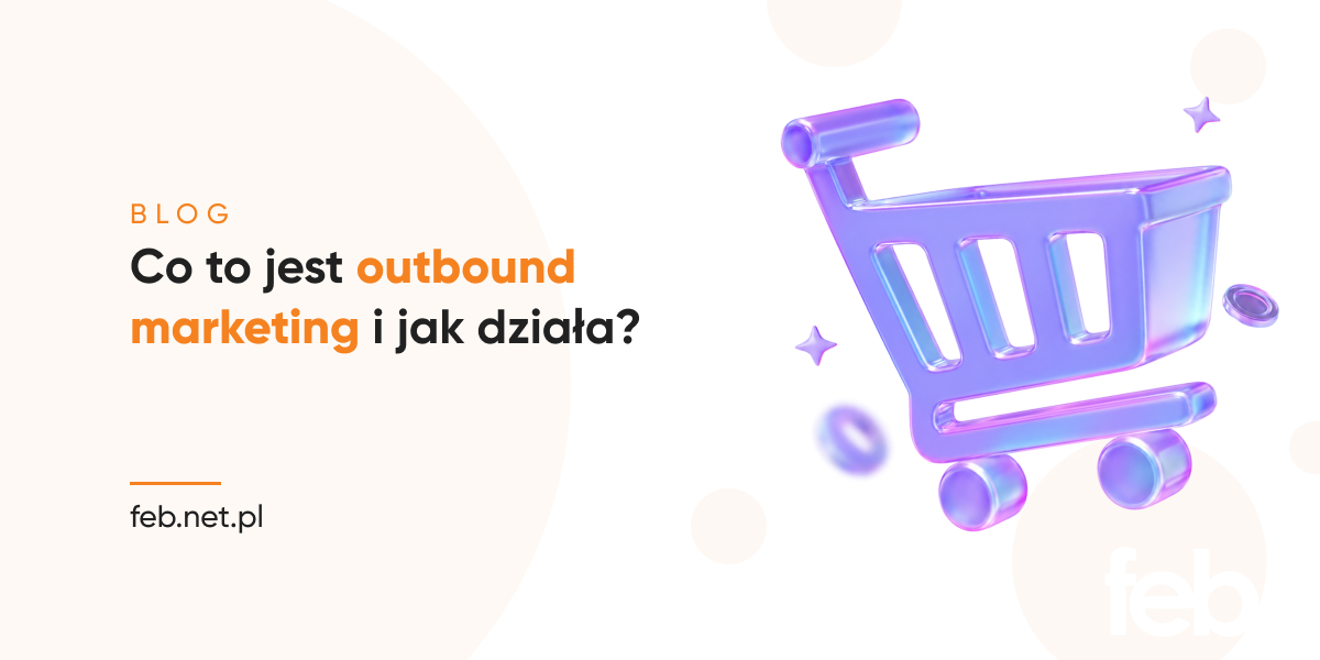 Co to jest outbound marketing i jak działa? Co to jest outbound marketing i jak działa?