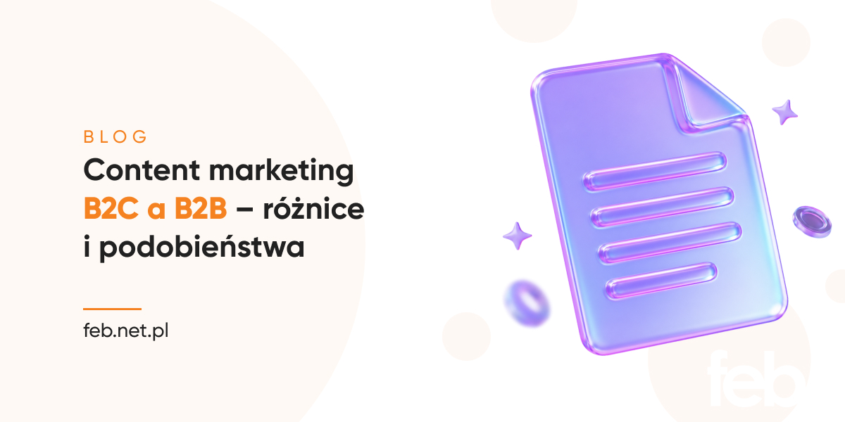 Content marketing B2C a B2B – różnice i podobieństwa Content marketing B2C a B2B – różnice i podobieństwa