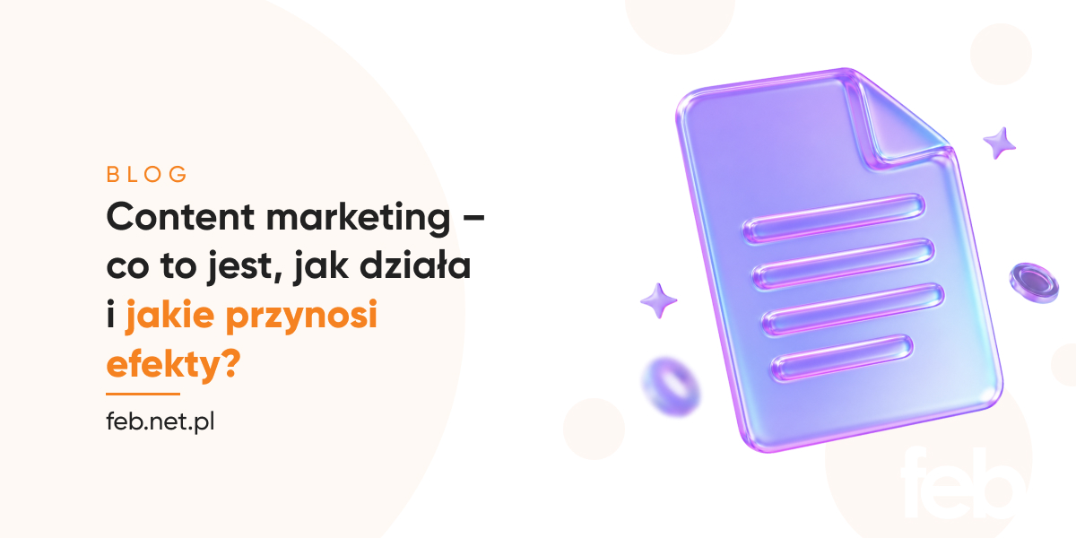 Content marketing – co to jest, jak działa i jakie przynosi efekty?