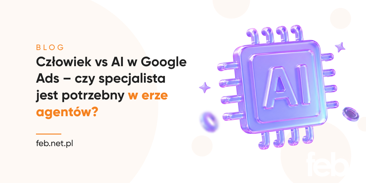 Człowiek vs AI w Google Ads – czy specjalista jest potrzebny w erze agentów? Człowiek vs AI w Google Ads – czy specjalista jest potrzebny w erze agentów?
