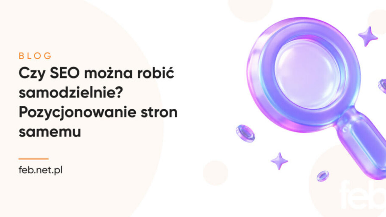 Czy SEO można robić samodzielnie? Pozycjonowanie stron samemu