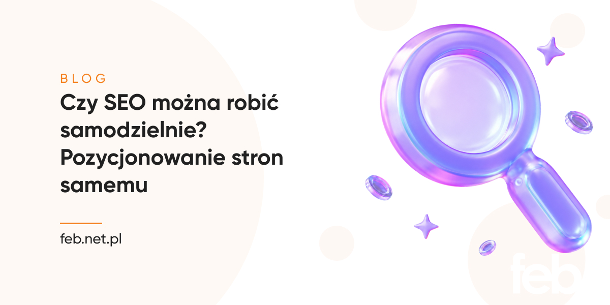 Czy SEO można robić samodzielnie? Pozycjonowanie stron samemu Czy SEO można robić samodzielnie? Pozycjonowanie stron samemu