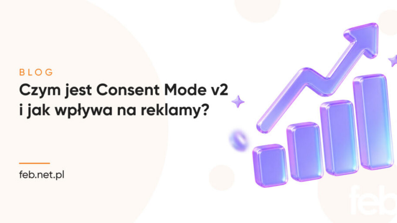 Czym jest Consent Mode v2 i jak wpływa na reklamy?