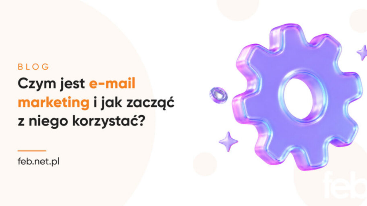Czym jest e-mail marketing i jak zacząć z niego korzystać? Czym jest e-mail marketing i jak zacząć z niego korzystać?