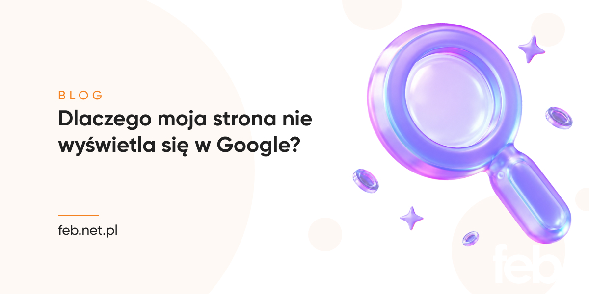 Dlaczego moja strona nie wyświetla się w Google?
