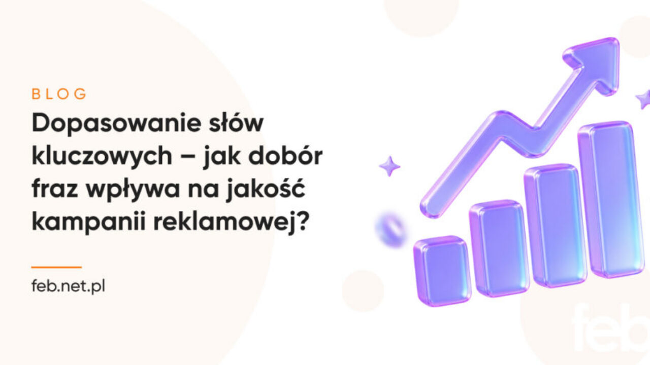Dopasowanie słów kluczowych – jak dobór fraz wpływa na jakość kampanii reklamowej?