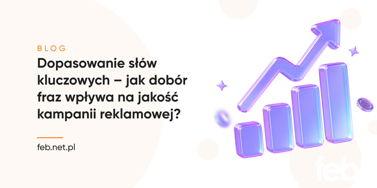 Dopasowanie słów kluczowych – jak dobór fraz wpływa na jakość kampanii reklamowej?
