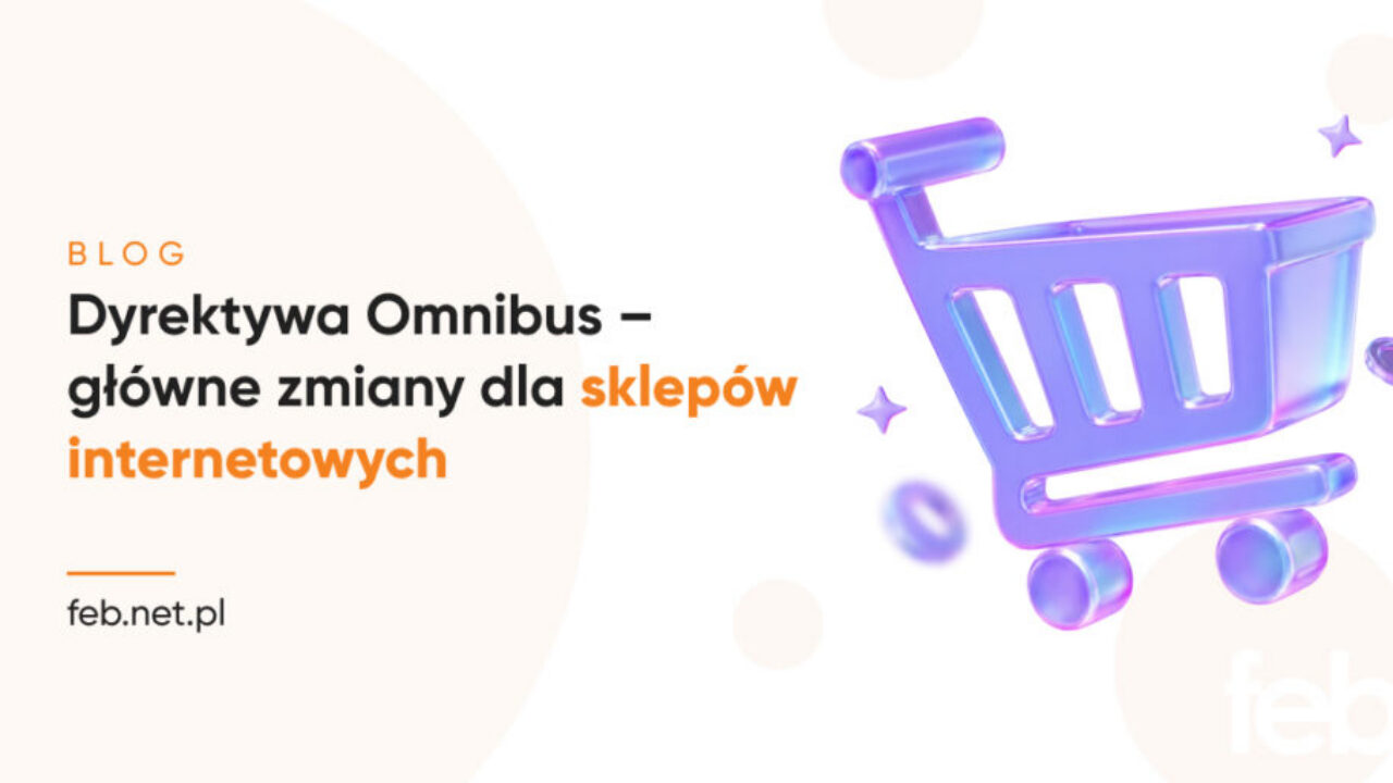 Dyrektywa Omnibus - główne zmiany dla sklepów internetowych Dyrektywa Omnibus – główne zmiany dla sklepów internetowych