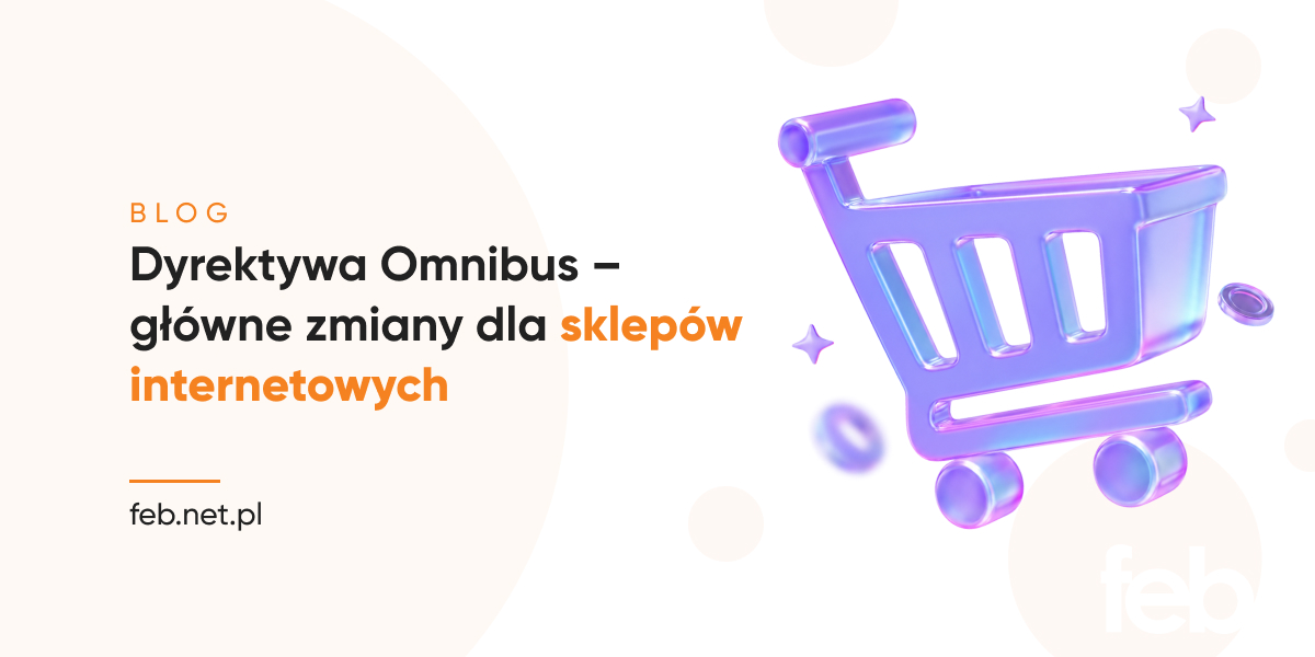 Dyrektywa Omnibus - główne zmiany dla sklepów internetowych Dyrektywa Omnibus – główne zmiany dla sklepów internetowych