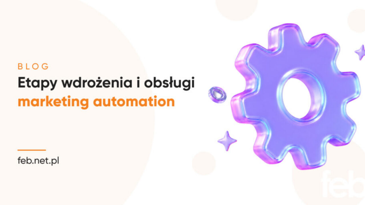 Etapy wdrożenia i obsługi marketing automation Etapy wdrożenia i obsługi marketing automation