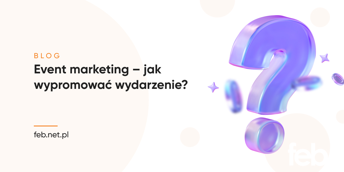 Event marketing – jak wypromować wydarzenie?