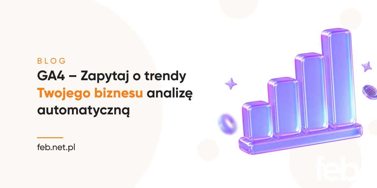 GA4 – Zapytaj o trendy Twojego biznesu analizę automatyczną