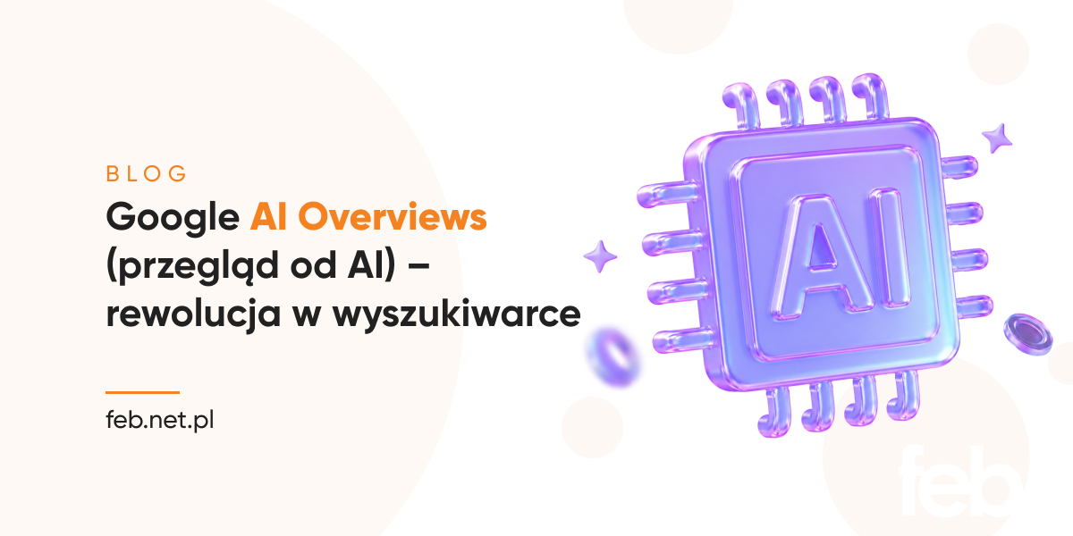 Google AI Overviews (przegląd od AI) – rewolucja w wyszukiwarce Google AI Overviews (przegląd od AI) – rewolucja w wyszukiwarce