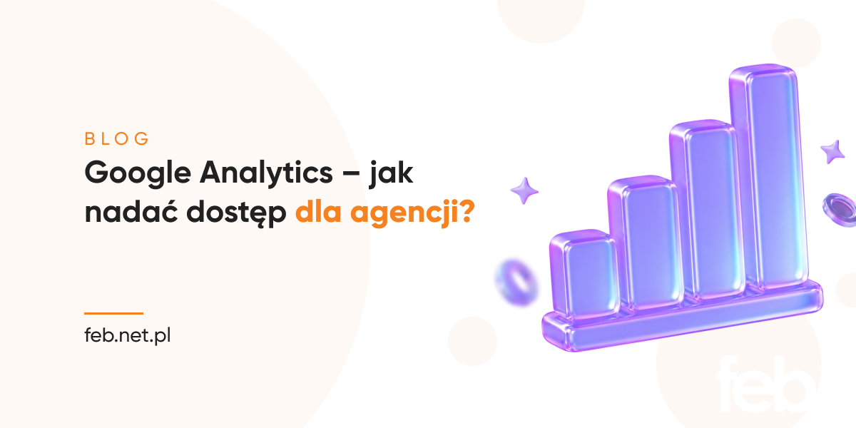 Google Analytics – jak nadać dostęp dla agencji?