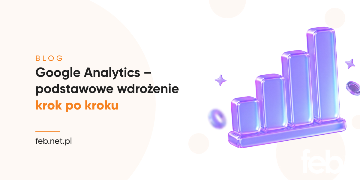 Google Analytics – podstawowe wdrożenie krok po kroku