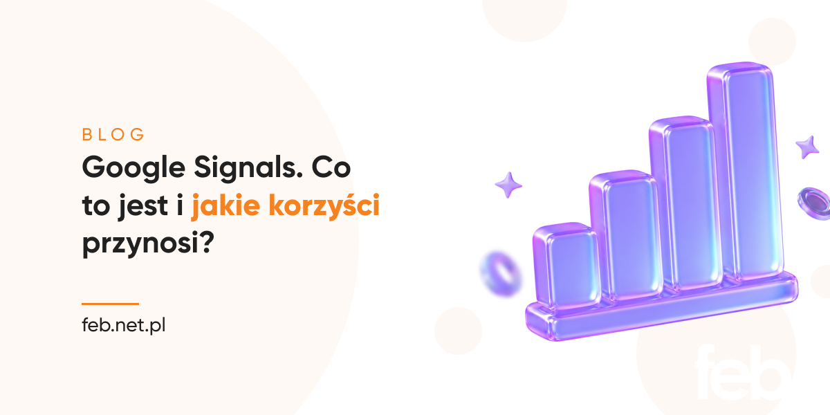 Google Signals. Co to jest i jakie korzyści przynosi?
