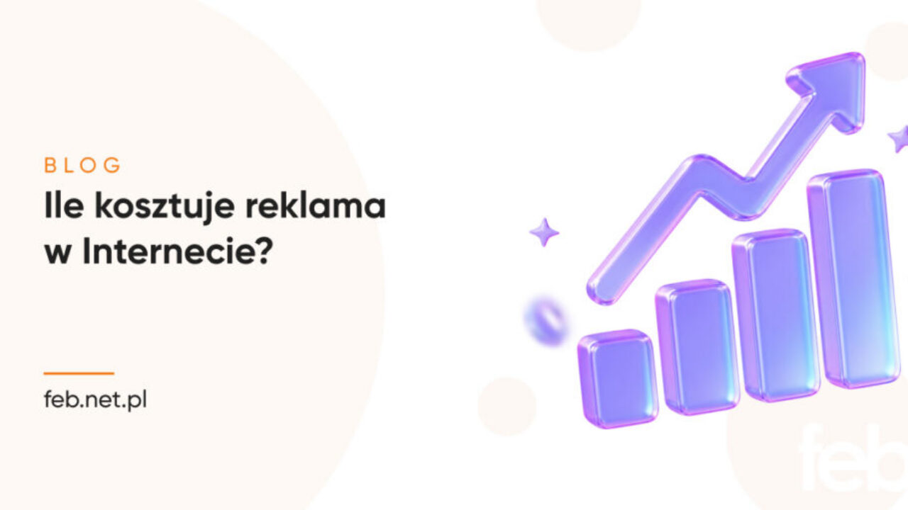Ile kosztuje reklama w Internecie? Google Ads, Facebook Ads i pozostałe kanały
