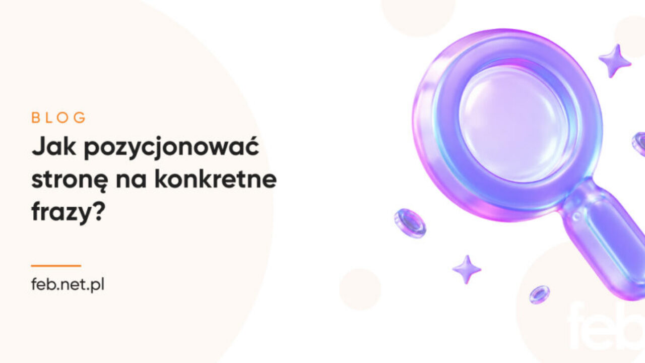 Jak pozycjonować stronę na konkretne frazy?