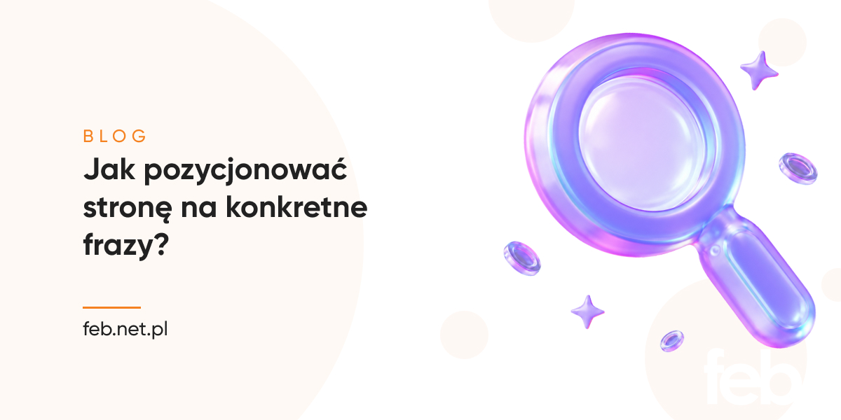 Jak pozycjonować stronę na konkretne frazy?