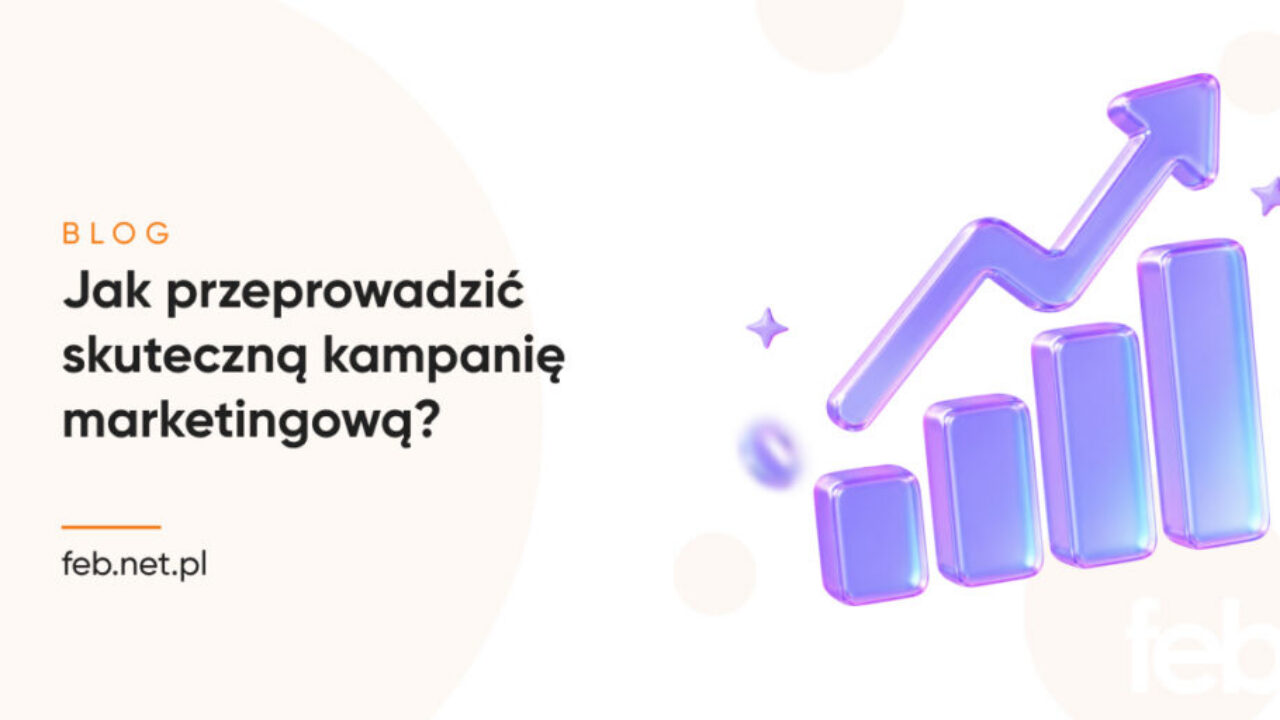 Jak przeprowadzić skuteczną kampanię marketingową?