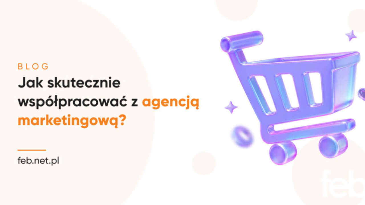 Jak skutecznie współpracować z agencją marketingową? Jak skutecznie współpracować z agencją marketingową?