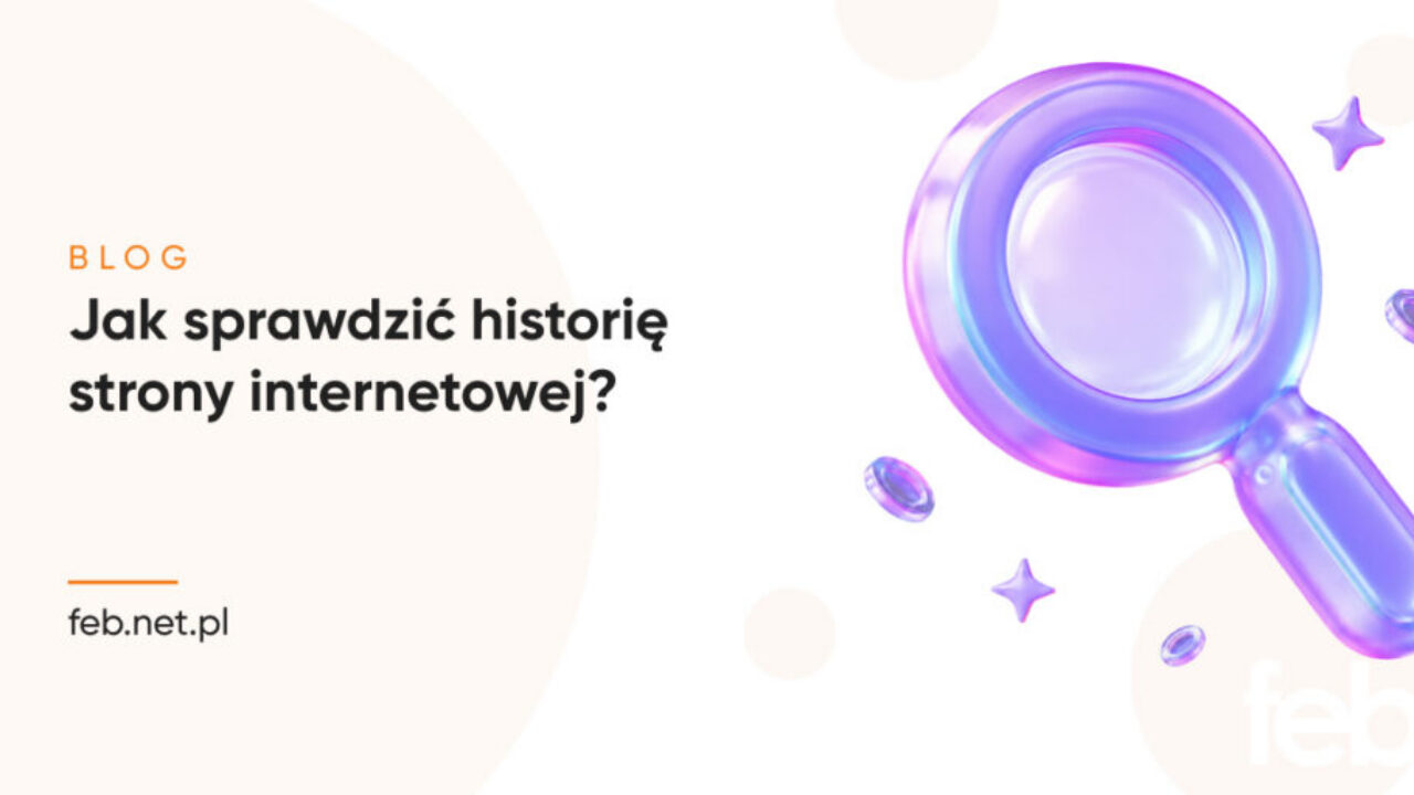 Jak sprawdzić historię strony internetowej?