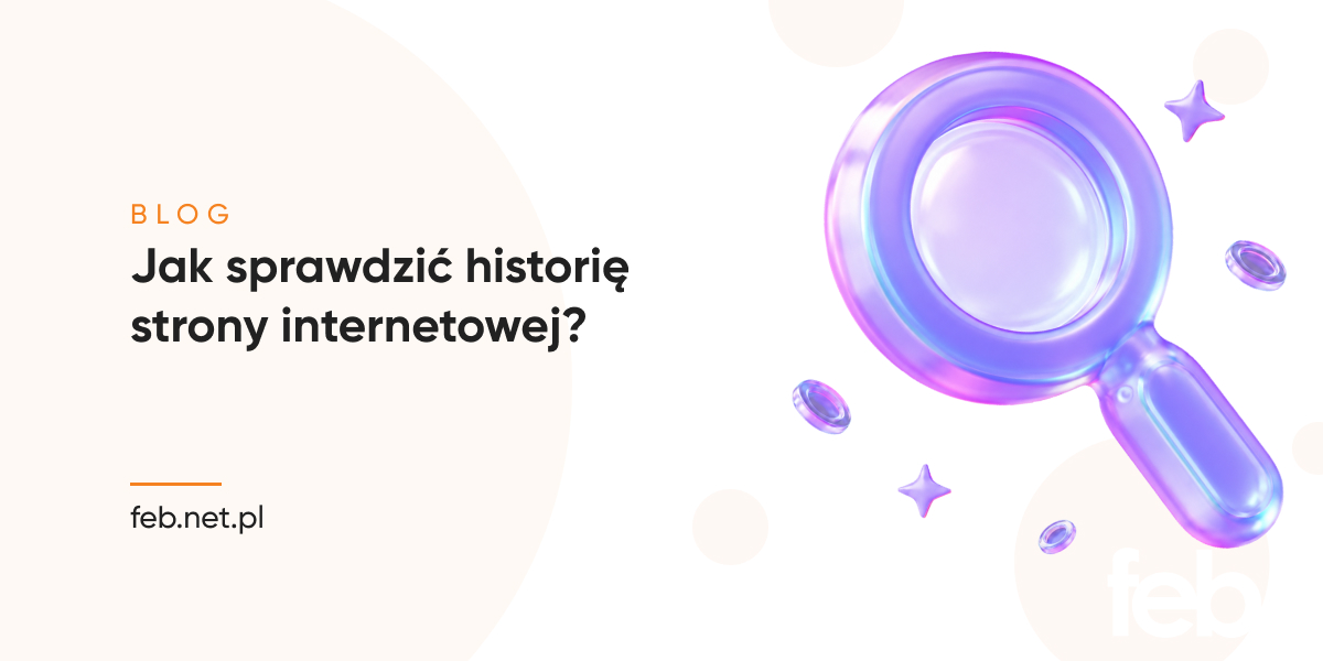 Jak sprawdzić historię strony internetowej?