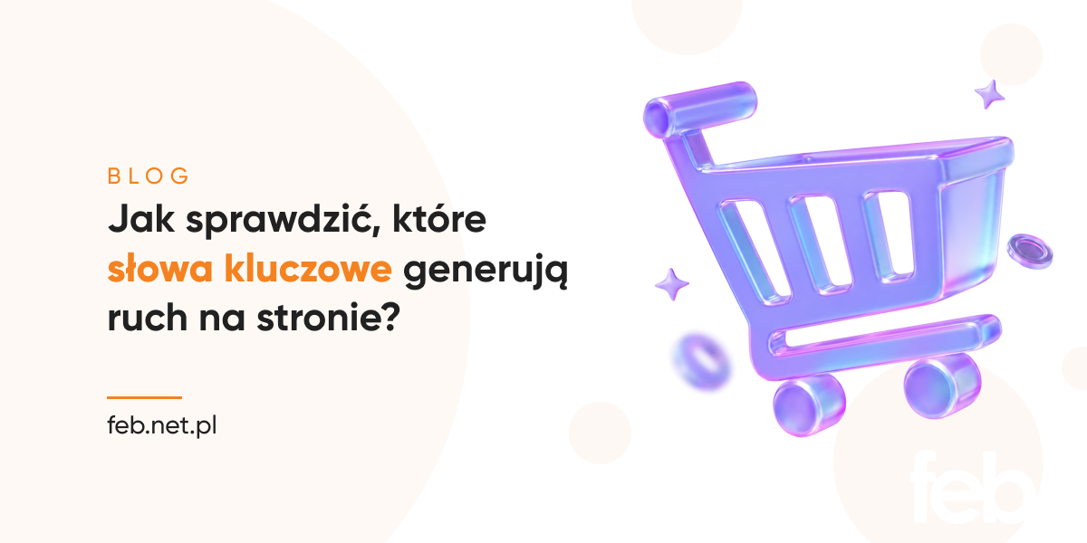 Jak sprawdzić, które słowa kluczowe generują ruch na stronie?
